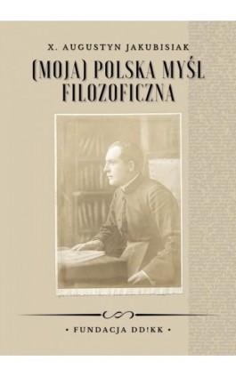 (Moja) polska myśl filozoficzna - Augustyn Jakubisiak - Ebook - 978-83-957678-5-2