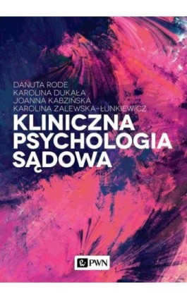 Kliniczna psychologia sądowa - Danuta Rode - Ebook - 978-83-01-21497-5