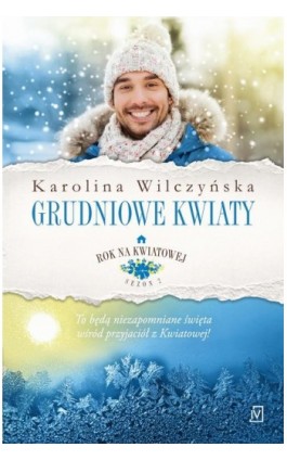 Grudniowe kwiaty. Rok na Kwiatowej. Tom 8 - Karolina Wilczyńska - Ebook - 9788366570696