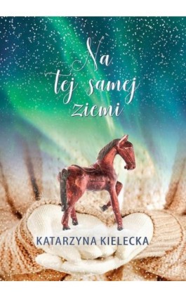 Na tej samej ziemi - Katarzyna Kielecka - Ebook - 978-83-66573-45-1