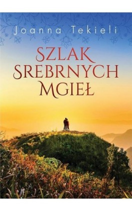 Szlak Srebrnych Mgieł - Joanna Tekieli - Ebook - 978-83-66573-49-9