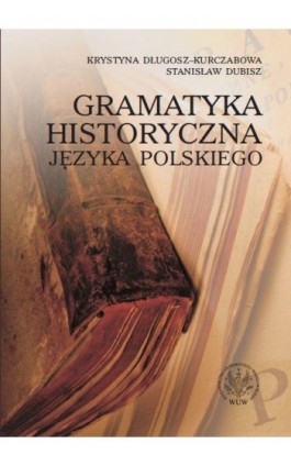 Gramatyka historyczna języka polskiego - Krystyna Długosz-Kurczabowa - Ebook - 978-83-235-2602-5
