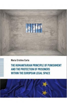 The Humanitarian Principle of Punishment and the Protection of Prisoners within the European Legal Space - Maria Cristina Carta - Ebook - 978-83-665-5227-2