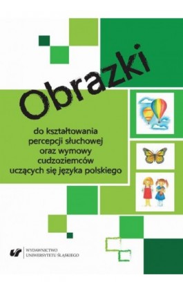 Obrazki do kształtowania percepcji słuchowej oraz wymowy cudzoziemców uczących się języka polskiego - Marcin Maciołek - Ebook - 978-83-226-4028-9