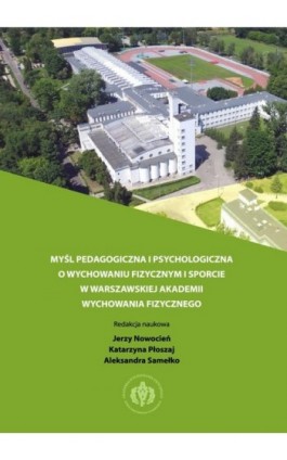 Myśl pedagogiczna i psychologiczna o wychowaniu fizycznym i sporcie w warszawskiej Akademii Wychowania Fizycznego - Ebook - 978-83-61830-47-4