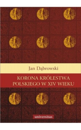 Korona królestwa polskiego w XIV wieku - Jan Dąbrowski - Ebook - 978-83-242-1404-4
