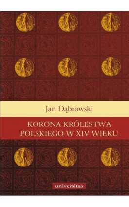 Korona królestwa polskiego w XIV wieku - Jan Dąbrowski - Ebook - 978-83-242-1404-4