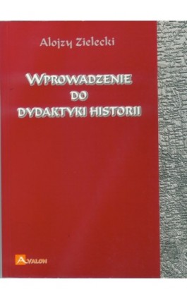 Wprowadzenie do dydaktyki historii - Alojzy Zielecki - Ebook - 978-83-7730-989-6