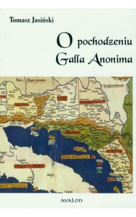 O pochodzeniu Galla Anonima - Tomasz Jasiński - Ebook - 978-83-7730-987-2