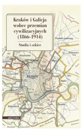 Kraków i Galicja wobec przemian cywilizacyjnych 1866-1914 - Krzysztof Fiołek - Ebook - 978-83-242-1516-4