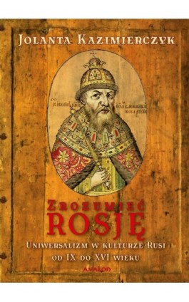 Zrozumieć Rosję - Jolanta Kazimierczyk - Ebook - 978-83-7730-971-1