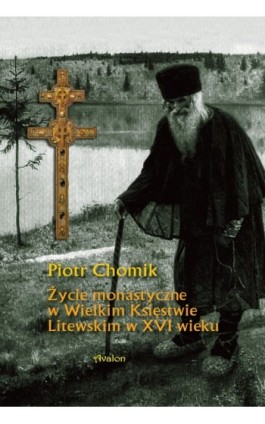 Życie monastyczne w Wielkim Księstwie Litewskim w XVI wieku - Piotr Chomik - Ebook - 978-83-7730-955-1