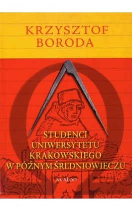 Studenci Uniwersytetu Krakowskiego w późnym średniowieczu - Krzysztof Boroda - Ebook - 978-83-7730-961-2