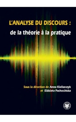 L’analyse du discours : de la théorie à la pratique - Ebook - 978-83-235-1764-1