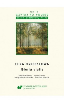 Czytaj po polsku. T. 13: Eliza Orzeszkowa: „Gloria victis”. Materiały pomocnicze do nauki języka polskiego jako obcego. Edycja d - Ebook - 978-83-226-3944-3