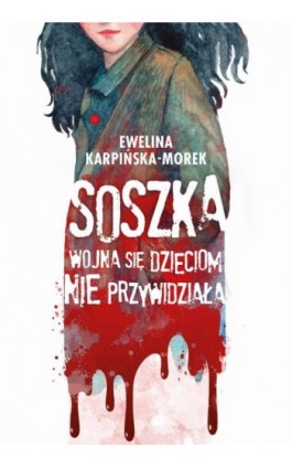 Soszka. Wojna się dzieciom nie przywidziała - Karpińska-Morek - Ebook - 978-83-8043-139-3