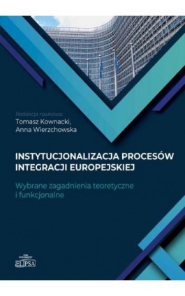 Instytucjonalizacja procesów integracji europejskiej - Ebook - 978-83-8017-294-4