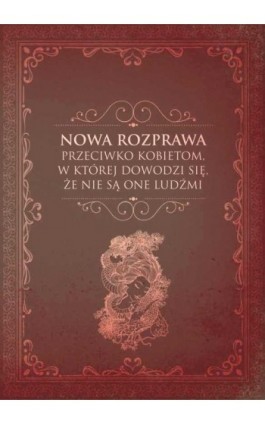 Nowa rozprawa przeciwko kobietom, w której dowodzi się, że nie są one ludźmi - Ebook - 978-83-8017-271-5