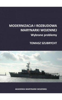 Modernizacja i rozbudowa marynarki wojennej. Wybrane problemy - Tomasz Szubrycht - Ebook - 978-83-959756-1-5
