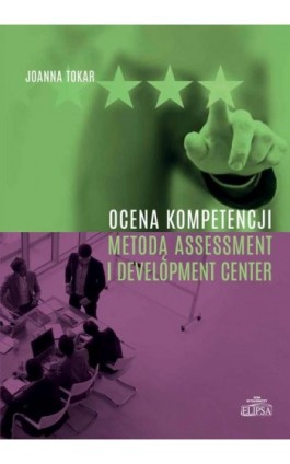 Ocena kompetencji metodą Assessment i Development Center - Joanna Tokar - Ebook - 978-83-8017-312-5