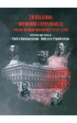 Za kulisami wywiadu i dyplomacji. Polski wywiad wojskowy 1918-1945 - Piotr Kołakowski - Ebook - 978-83-7730-314-6