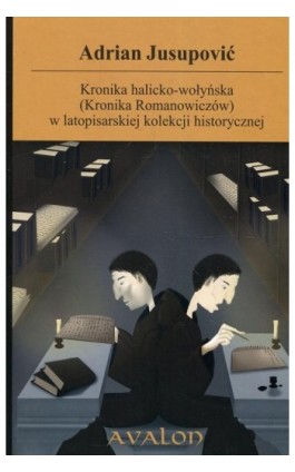 Kronika halicko-wołyńska (Kronika Romanowiczów) w latopisarskiej kolekcji historycznej - Adrian Jusupovic - Ebook - 978-83-7730-460-0