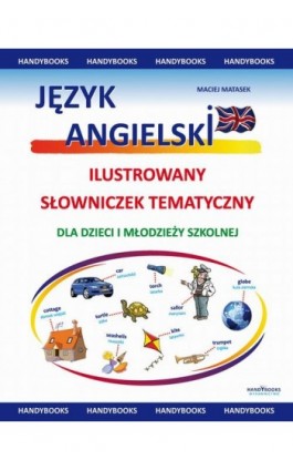 Język angielski - Ilustrowany Słowniczek Tematyczny - Maciej Matasek - Ebook - 978-83-60238-07-3