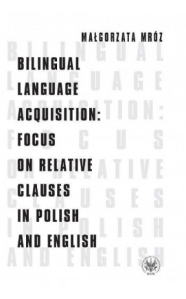 Bilingual Language Acquisition : Focus on Relative Clauses in Polish and English - Małgorzata Mróz - Ebook - 978-83-235-1110-6