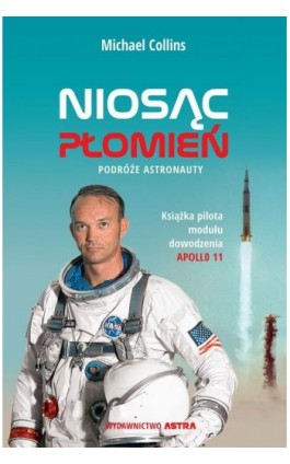 Niosąc płomień. Podróże astronauty - Michael Collins - Ebook - 978-83-66625-45-7