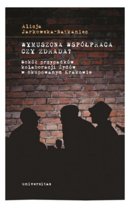 Wymuszona współpraca czy zdrada? - Alicja Jarkowska-Natkaniec - Ebook - 9788324233380