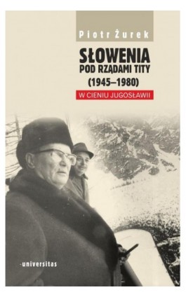 Słowenia pod rządami Tity (1945-1980). W cieniu Jugosławii - Piotr Żurek - Ebook - 978-83-242-3246-8