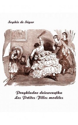 Przykładne dziewczątka. Les Petites Filles modèles - Sophie De Ségur - Ebook - 978-83-7639-116-8