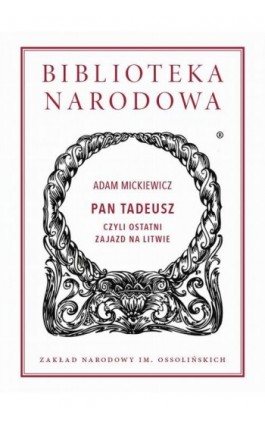 Pan Tadeusz, czyli ostatni zajazd na Litwie - Adam Mickiewicz - Ebook - 978-83-61056-84-3