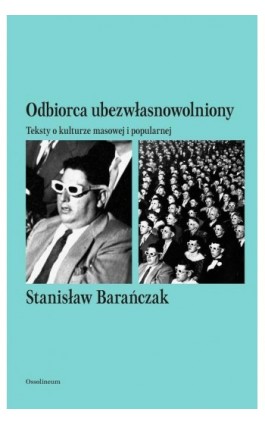 Odbiorca ubezwłasnowolniony. Teksty o kulturze masowej i popularnej - Stanisław Barańczak - Ebook - 978-83-65588-94-4