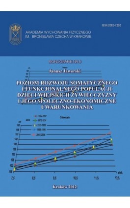 Poziom rozwoju somatycznego i funkcjonalnego populacji populacji dzieci wiejskich Żywiecczyzny i jego społeczno - ekonomiczne uw - Janusz Jaworski - Ebook - 978-83-628-9115-3