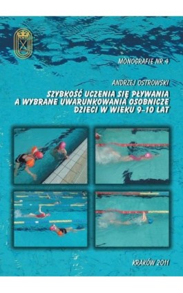 Szybkość uczenia się pływania a wybrane uwarunkowania osobnicze dzieci w wieku 9-10 lat - Andrzej Ostrowski - Ebook - 978-83-62891-03-0