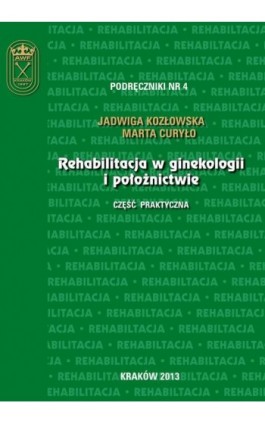 Rehabilitacja w ginekologii i położnictwie - część praktyczna - Jadwiga Kozłowska - Ebook - 978-83-628-9127-6