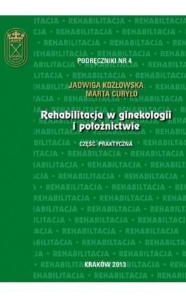 Rehabilitacja w ginekologii i położnictwie - część praktyczna - Jadwiga Kozłowska - Ebook - 978-83-628-9127-6