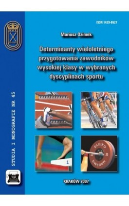 Determinanty wieloletniego przygotowania zawodników wysokiej klasy w wybranych dyscyplinach sportu - Mariusz Ozimek - Ebook - 978-83-891-2143-1