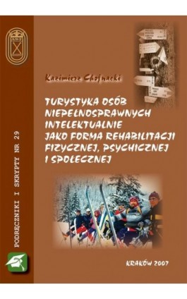 Turystyka osób niepełnosprawnych intelektualnie jako forma rehabilitacji fizycznej, psychicznej i społecznej - Kazimierz Chojnacki - Ebook - 978-83-891-2108-0