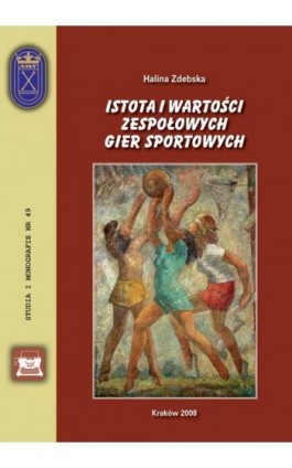 Istota i wartości zespołowych gier sportowych - Halina Zdebska - Ebook - 978-83-891-2178-3