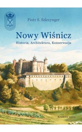 Nowy Wiśnicz - Historia, Architektura, Konserwacja - Piotr S. Szlezynger - Ebook - 978-83-628-9125-2