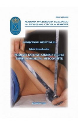 Pomiary kątowe zakresu ruchu, zapisy pomiarów, metoda SFTR - Jakub Szczechowicz - Ebook - 978-83-891-2176-9