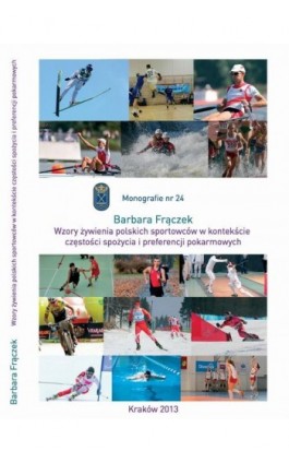 Wzory żywienia polskich sportowców w kontekście częstości spożycia żywności i preferencji pokarmowych - Frączek Barbara - Ebook - 978-83-628-9134-4