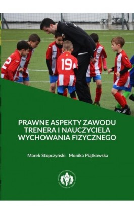 Prawne aspekty zawodu trenera i nauczyciela wychowania fizycznego - Marek Stopczyński - Ebook - 978-83-61830-51-1