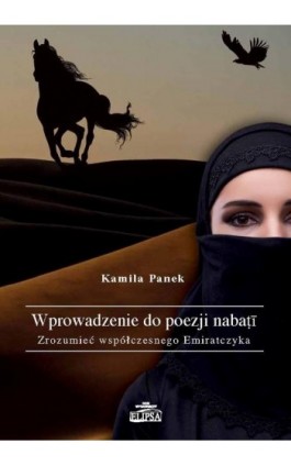 Wprowadzenie do poezji nabati. Zrozumieć współczesnego Emiratczyka - Kamila Panek - Ebook - 978-83-8017-324-8