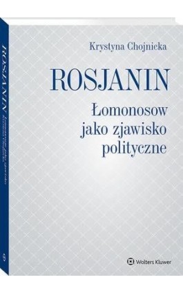 Rosjanin. Łomonosow jako zjawisko polityczne - Krystyna Chojnicka - Ebook - 978-83-8223-517-3