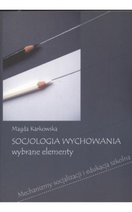 Socjologia wychowania Wybrane elementy - Magda Karkowska - Ebook - 978-83-7405-531-4