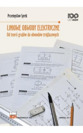 LINIOWE OBWODY ELEKTRYCZNE OD TEORII GRAFÓW DO OBWODÓW TRÓJFAZOWYCH - Przemysław Syrek - Ebook - 978-83-66364-91-2