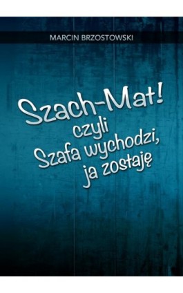 Szach-Mat! czyli Szafa wychodzi, ja zostaję - Marcin Brzostowski - Ebook - 978-83-8166-173-7